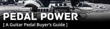 Pedal Power - A Guitar Pedal Buyer's Guide