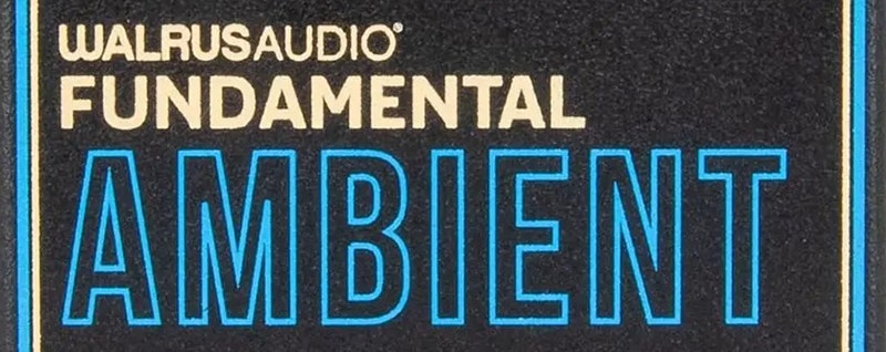 Walrus Audio Fundamental Ambient Reverb pedal The Ultimate Entry Point to Ambience