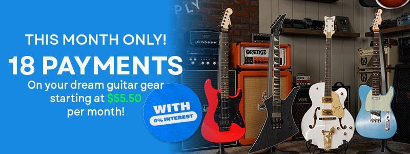 This Month Only! 18 Payments on your dream guitar gear starting at $55.50 per month! With 0% Interest