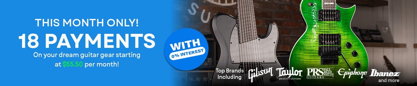 This Month Only! 18 Payments on your dream guitar gear starting at $55.50 per month! With 0% Interest